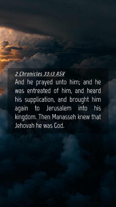 Picture 04 - 2 Chronicles 33:13 ASV Mobile Phone Wallpaper - And he prayed unto him; and he was entreated of - Mobile Bible Verse Wallpaper