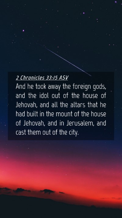 Picture 04 - 2 Chronicles 33:15 ASV Mobile Phone Wallpaper - And he took away the foreign gods, and the idol - Mobile Bible Verse Wallpaper