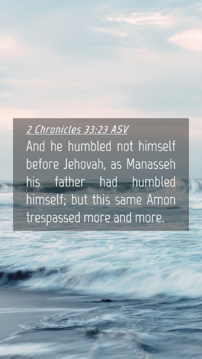 Picture 04 - 2 Chronicles 33:23 ASV Mobile Phone Wallpaper - And he humbled not himself before Jehovah, as - Mobile Bible Verse Wallpaper
