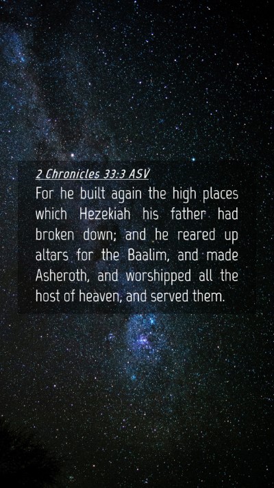 Picture 04 - 2 Chronicles 33:3 ASV Mobile Phone Wallpaper - For he built again the high places which Hezekiah - Mobile Bible Verse Wallpaper