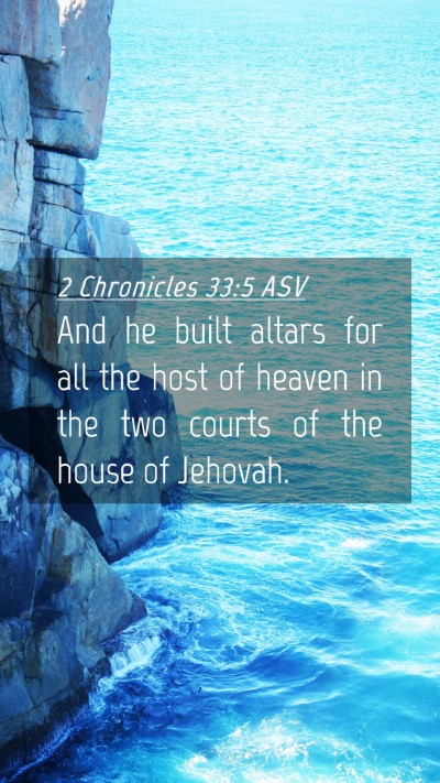 Picture 04 - 2 Chronicles 33:5 ASV Mobile Phone Wallpaper - And he built altars for all the host of heaven in - Mobile Bible Verse Wallpaper