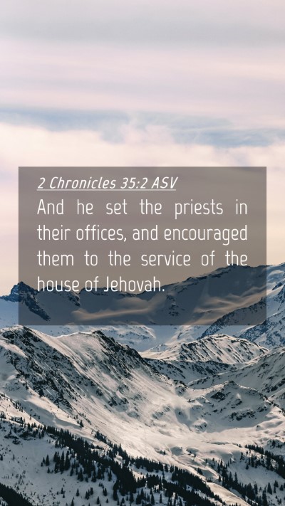 Picture 04 - 2 Chronicles 35:2 ASV Mobile Phone Wallpaper - And he set the priests in their offices, and - Mobile Bible Verse Wallpaper