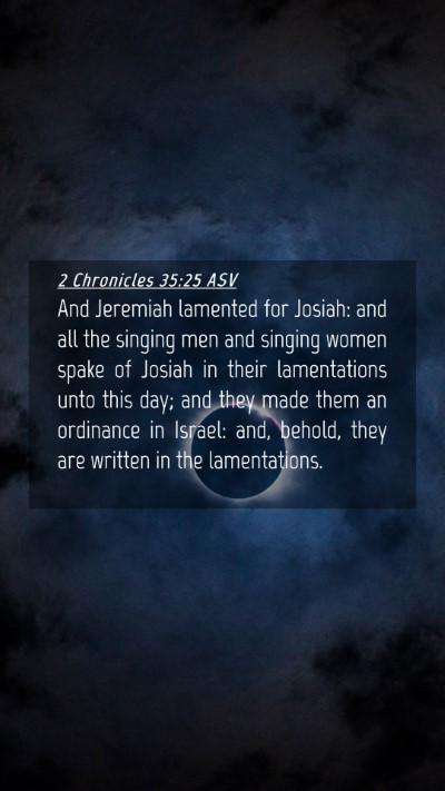 Picture 04 - 2 Chronicles 35:25 ASV Mobile Phone Wallpaper - And Jeremiah lamented for Josiah: and all the - Mobile Bible Verse Wallpaper