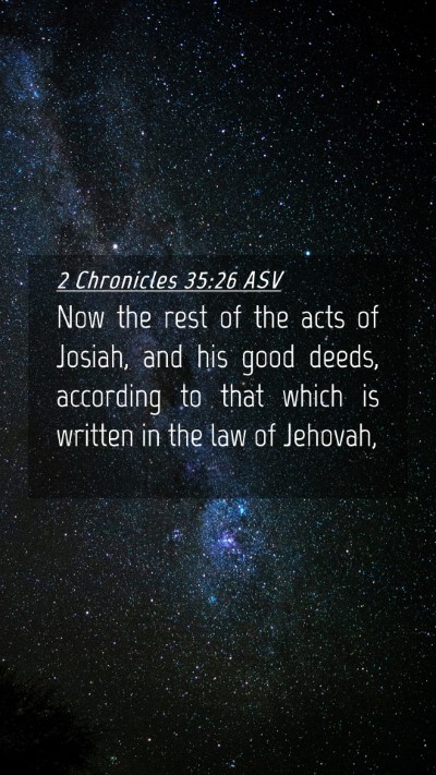 Picture 04 - 2 Chronicles 35:26 ASV Mobile Phone Wallpaper - Now the rest of the acts of Josiah, and his good - Mobile Bible Verse Wallpaper