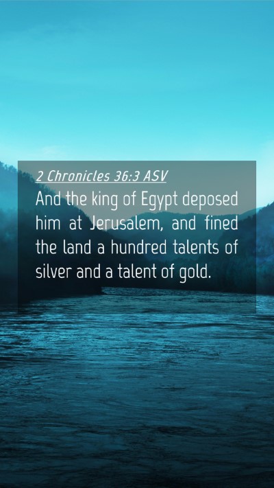 Picture 04 - 2 Chronicles 36:3 ASV Mobile Phone Wallpaper - And the king of Egypt deposed him at Jerusalem, - Mobile Bible Verse Wallpaper