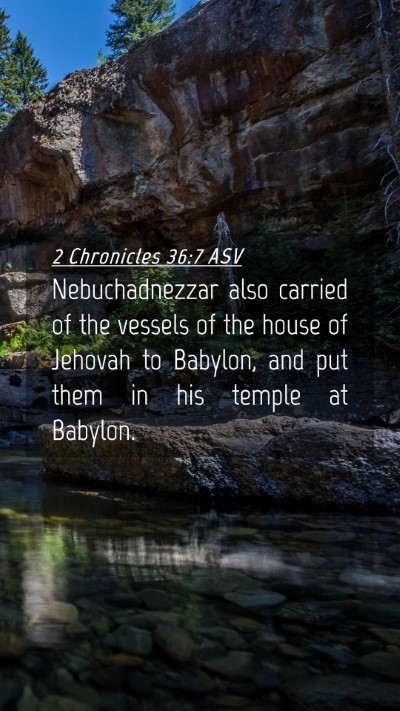 Picture 04 - 2 Chronicles 36:7 ASV Mobile Phone Wallpaper - Nebuchadnezzar also carried of the vessels of the - Mobile Bible Verse Wallpaper