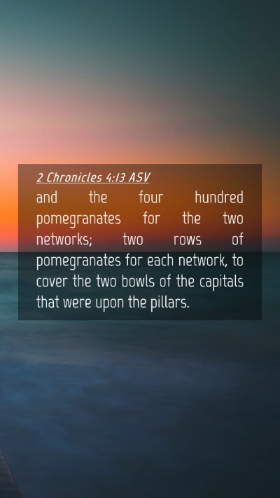 Picture 04 - 2 Chronicles 4:13 ASV Mobile Phone Wallpaper - and the four hundred pomegranates for the two - Mobile Bible Verse Wallpaper