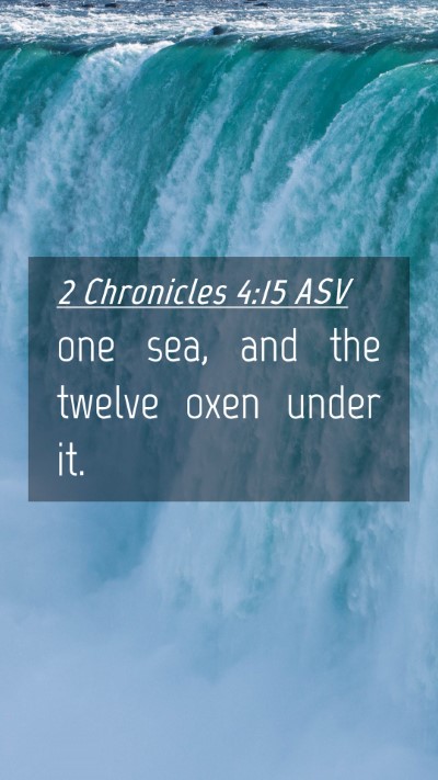 Picture 04 - 2 Chronicles 4:15 ASV Mobile Phone Wallpaper - one sea, and the twelve oxen under - Mobile Bible Verse Wallpaper