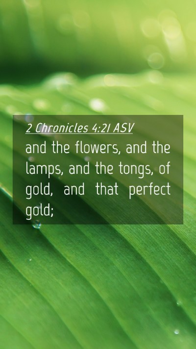 Picture 04 - 2 Chronicles 4:21 ASV Mobile Phone Wallpaper - and the flowers, and the lamps, and the tongs, of - Mobile Bible Verse Wallpaper
