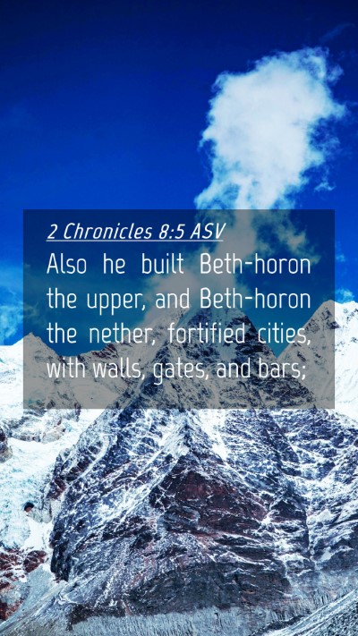 Picture 04 - 2 Chronicles 8:5 ASV Mobile Phone Wallpaper - Also he built Beth-horon the upper, and - Mobile Bible Verse Wallpaper