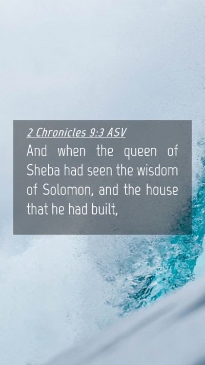 Picture 04 - 2 Chronicles 9:3 ASV Mobile Phone Wallpaper - And when the queen of Sheba had seen the wisdom - Mobile Bible Verse Wallpaper
