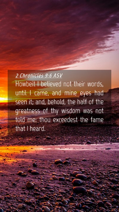 Picture 04 - 2 Chronicles 9:6 ASV Mobile Phone Wallpaper - Howbeit I believed not their words, until I came, - Mobile Bible Verse Wallpaper