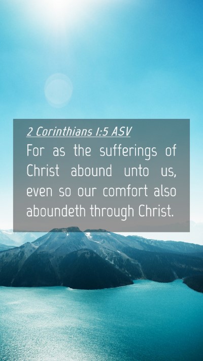 Picture 04 - 2 Corinthians 1:5 ASV Mobile Phone Wallpaper - For as the sufferings of Christ abound unto us, - Mobile Bible Verse Wallpaper