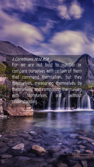 Picture 04 - 2 Corinthians 10:12 ASV Mobile Phone Wallpaper - For we are not bold to number or compare - Mobile Bible Verse Wallpaper