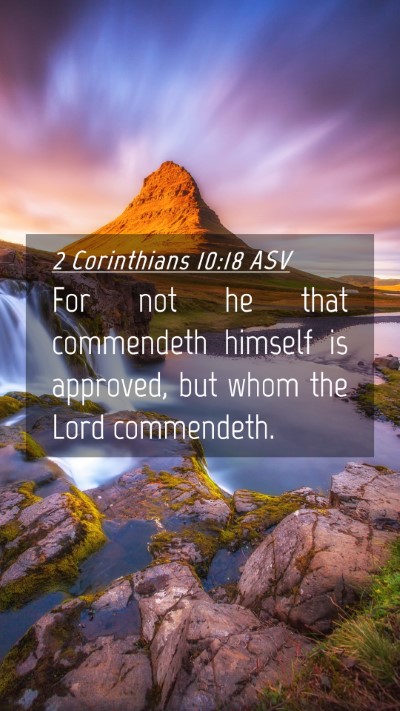 Picture 04 - 2 Corinthians 10:18 ASV Mobile Phone Wallpaper - For not he that commendeth himself is approved, - Mobile Bible Verse Wallpaper