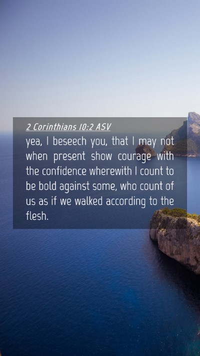 Picture 04 - 2 Corinthians 10:2 ASV Mobile Phone Wallpaper - yea, I beseech you, that I may not when present - Mobile Bible Verse Wallpaper