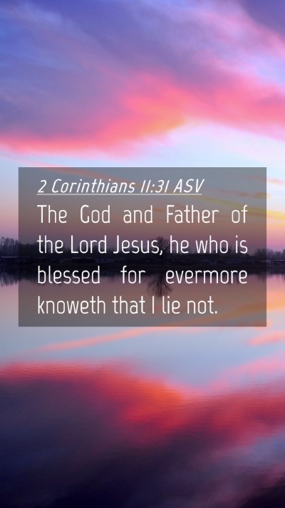 Picture 04 - 2 Corinthians 11:31 ASV Mobile Phone Wallpaper - The God and Father of the Lord Jesus, he who is - Mobile Bible Verse Wallpaper