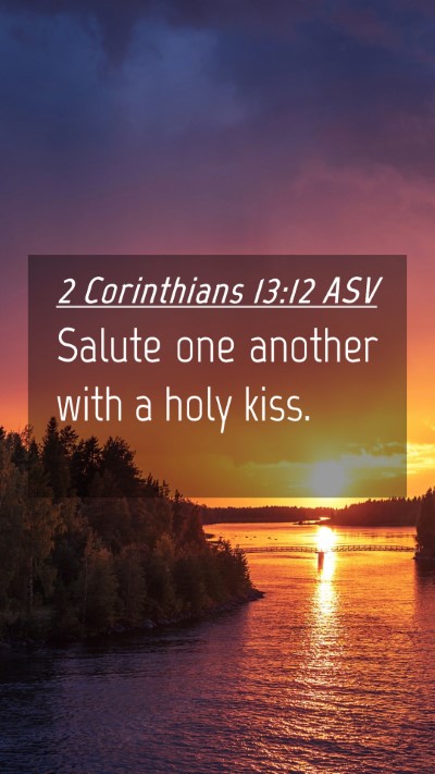 Picture 04 - 2 Corinthians 13:12 ASV Mobile Phone Wallpaper - Salute one another with a holy - Mobile Bible Verse Wallpaper
