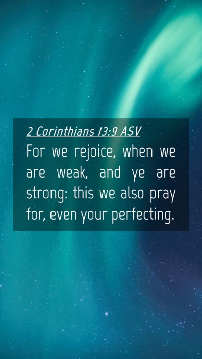 Picture 04 - 2 Corinthians 13:9 ASV Mobile Phone Wallpaper - For we rejoice, when we are weak, and ye are - Mobile Bible Verse Wallpaper