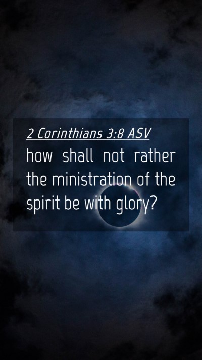 Picture 04 - 2 Corinthians 3:8 ASV Mobile Phone Wallpaper - how shall not rather the ministration of the - Mobile Bible Verse Wallpaper