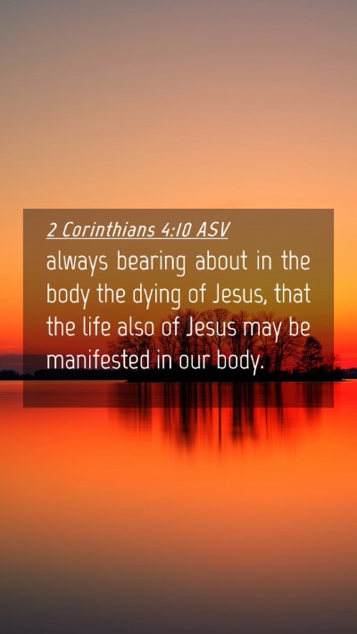 Picture 04 - 2 Corinthians 4:10 ASV Mobile Phone Wallpaper - always bearing about in the body the dying of - Mobile Bible Verse Wallpaper