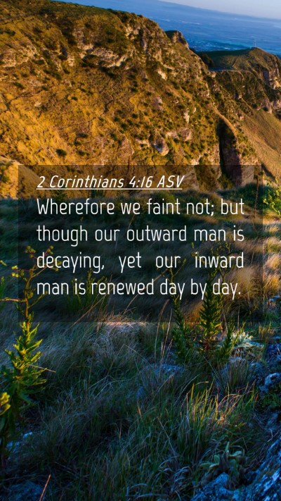 Picture 04 - 2 Corinthians 4:16 ASV Mobile Phone Wallpaper - Wherefore we faint not; but though our outward - Mobile Bible Verse Wallpaper