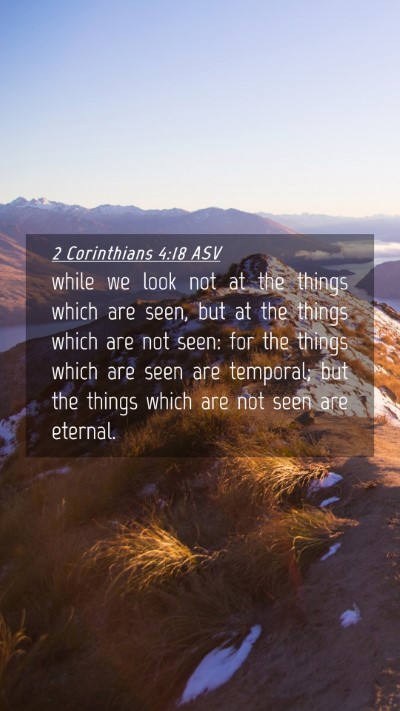 Picture 04 - 2 Corinthians 4:18 ASV Mobile Phone Wallpaper - while we look not at the things which are seen, - Mobile Bible Verse Wallpaper