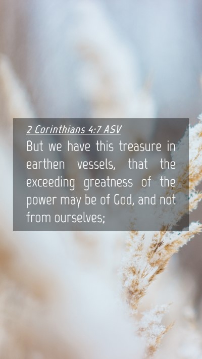 Picture 04 - 2 Corinthians 4:7 ASV Mobile Phone Wallpaper - But we have this treasure in earthen vessels, - Mobile Bible Verse Wallpaper
