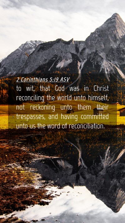 Picture 04 - 2 Corinthians 5:19 ASV Mobile Phone Wallpaper - to wit, that God was in Christ reconciling the - Mobile Bible Verse Wallpaper