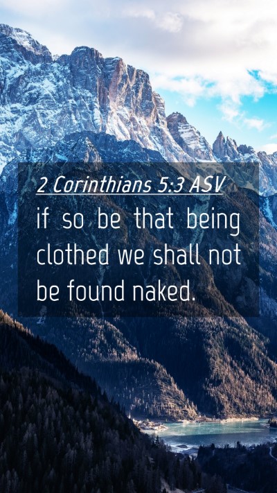 Picture 04 - 2 Corinthians 5:3 ASV Mobile Phone Wallpaper - if so be that being clothed we shall not be found - Mobile Bible Verse Wallpaper