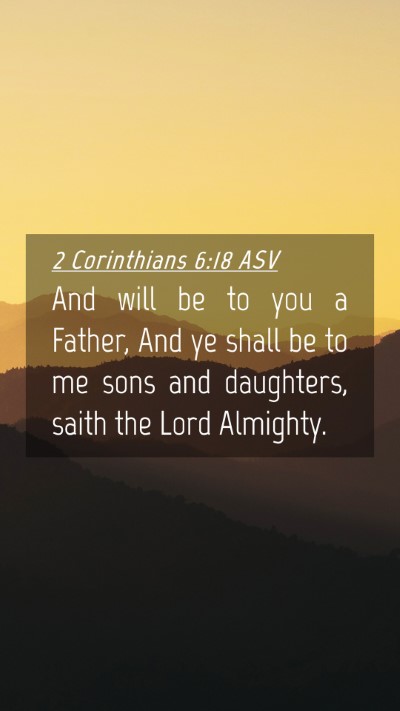 Picture 04 - 2 Corinthians 6:18 ASV Mobile Phone Wallpaper - And will be to you a Father, And ye shall be to - Mobile Bible Verse Wallpaper