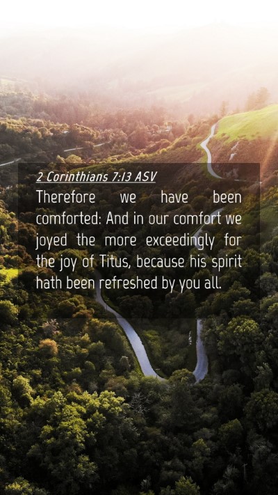 Picture 04 - 2 Corinthians 7:13 ASV Mobile Phone Wallpaper - Therefore we have been comforted: And in our - Mobile Bible Verse Wallpaper