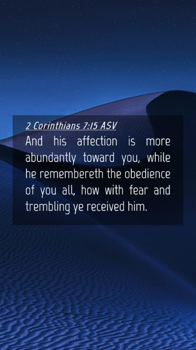 Picture 04 - 2 Corinthians 7:15 ASV Mobile Phone Wallpaper - And his affection is more abundantly toward you, - Mobile Bible Verse Wallpaper