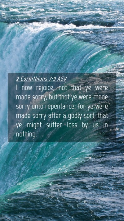 Picture 04 - 2 Corinthians 7:9 ASV Mobile Phone Wallpaper - I now rejoice, not that ye were made sorry, but - Mobile Bible Verse Wallpaper