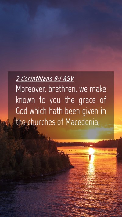 Picture 04 - 2 Corinthians 8:1 ASV Mobile Phone Wallpaper - Moreover, brethren, we make known to you the - Mobile Bible Verse Wallpaper