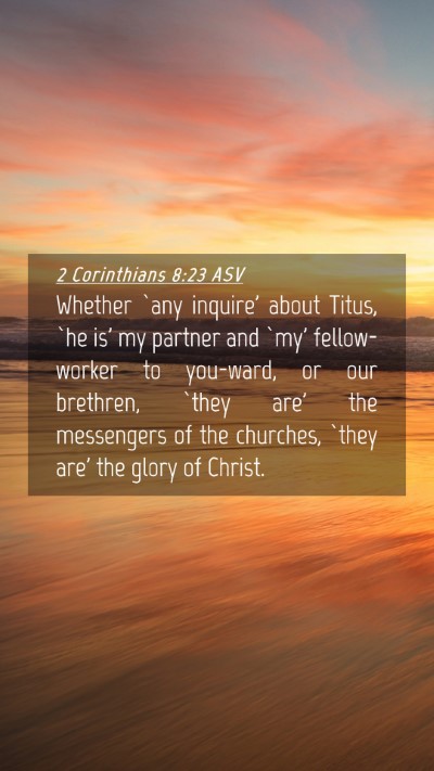 Picture 04 - 2 Corinthians 8:23 ASV Mobile Phone Wallpaper - Whether `any inquire' about Titus, `he is' my - Mobile Bible Verse Wallpaper
