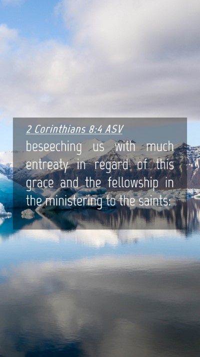 Picture 04 - 2 Corinthians 8:4 ASV Mobile Phone Wallpaper - beseeching us with much entreaty in regard of - Mobile Bible Verse Wallpaper