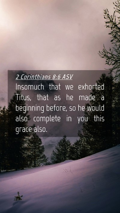 Picture 04 - 2 Corinthians 8:6 ASV Mobile Phone Wallpaper - Insomuch that we exhorted Titus, that as he made - Mobile Bible Verse Wallpaper