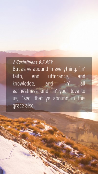 Picture 04 - 2 Corinthians 8:7 ASV Mobile Phone Wallpaper - But as ye abound in everything, `in' faith, and - Mobile Bible Verse Wallpaper