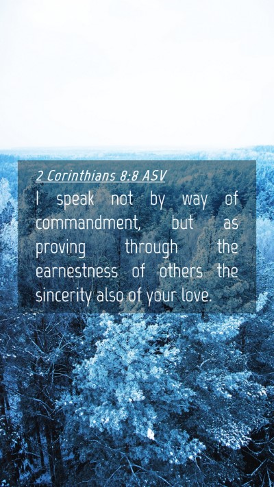 Picture 04 - 2 Corinthians 8:8 ASV Mobile Phone Wallpaper - I speak not by way of commandment, but as proving - Mobile Bible Verse Wallpaper
