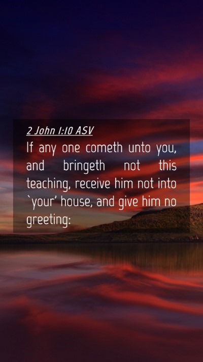Picture 04 - 2 John 1:10 ASV Mobile Phone Wallpaper - If any one cometh unto you, and bringeth not this - Mobile Bible Verse Wallpaper