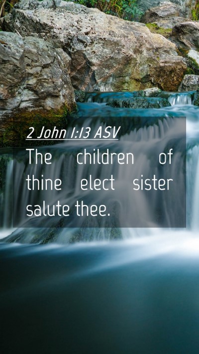 Picture 04 - 2 John 1:13 ASV Mobile Phone Wallpaper - The children of thine elect sister salute - Mobile Bible Verse Wallpaper