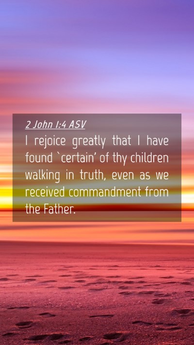 Picture 04 - 2 John 1:4 ASV Mobile Phone Wallpaper - I rejoice greatly that I have found `certain' of - Mobile Bible Verse Wallpaper