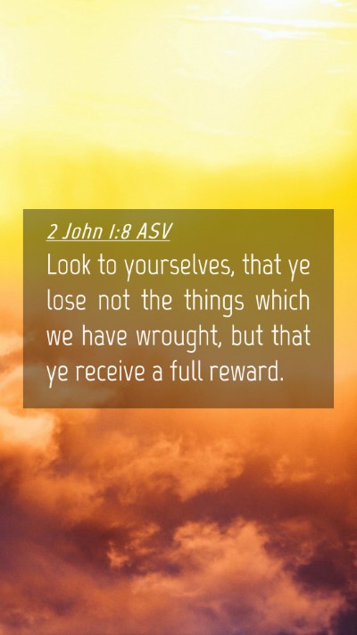 Picture 04 - 2 John 1:8 ASV Mobile Phone Wallpaper - Look to yourselves, that ye lose not the things - Mobile Bible Verse Wallpaper