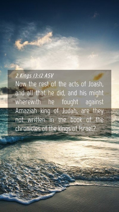 Picture 04 - 2 Kings 13:12 ASV Mobile Phone Wallpaper - Now the rest of the acts of Joash, and all that - Mobile Bible Verse Wallpaper