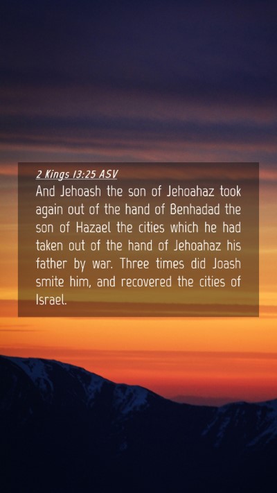Picture 04 - 2 Kings 13:25 ASV Mobile Phone Wallpaper - And Jehoash the son of Jehoahaz took again out of - Mobile Bible Verse Wallpaper