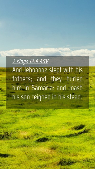 Picture 04 - 2 Kings 13:9 ASV Mobile Phone Wallpaper - And Jehoahaz slept with his fathers; and they - Mobile Bible Verse Wallpaper