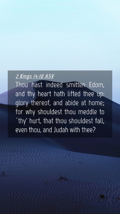 Picture 04 - 2 Kings 14:10 ASV Mobile Phone Wallpaper - Thou hast indeed smitten Edom, and thy heart hath - Mobile Bible Verse Wallpaper