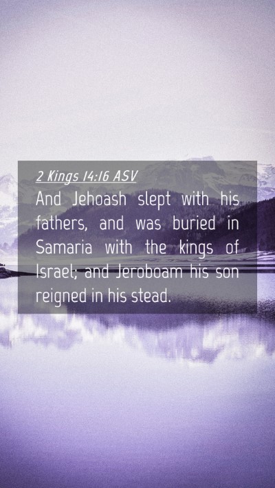 Picture 04 - 2 Kings 14:16 ASV Mobile Phone Wallpaper - And Jehoash slept with his fathers, and was - Mobile Bible Verse Wallpaper