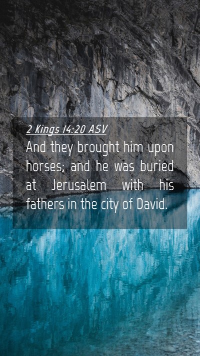 Picture 04 - 2 Kings 14:20 ASV Mobile Phone Wallpaper - And they brought him upon horses; and he was - Mobile Bible Verse Wallpaper